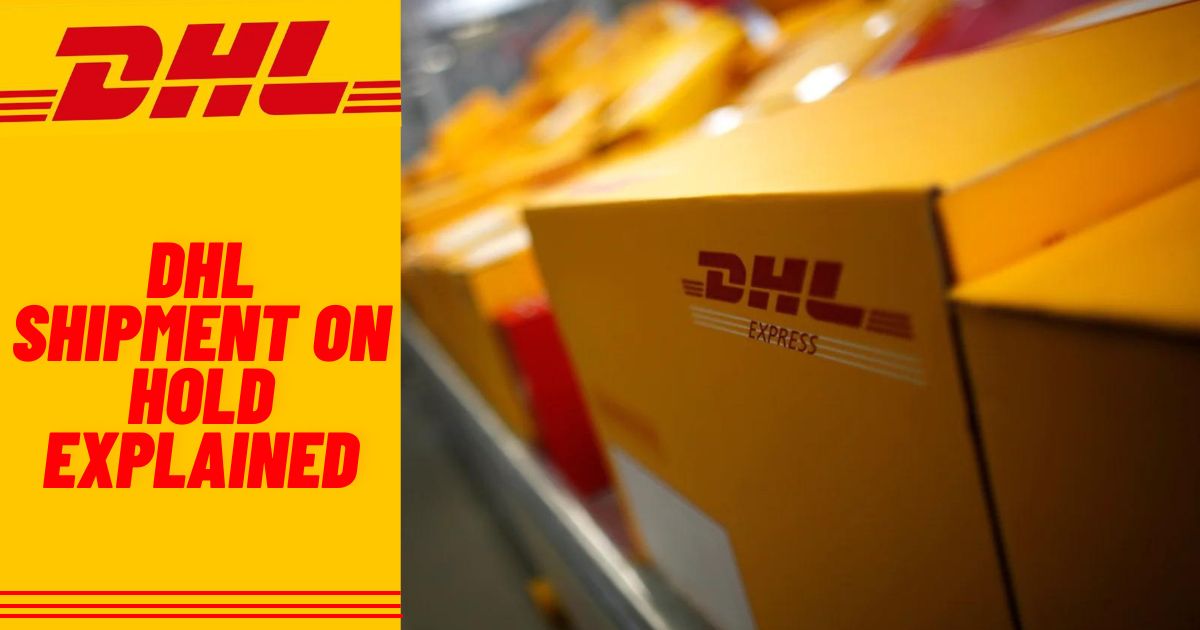 DHL Shipment On Hold Explained