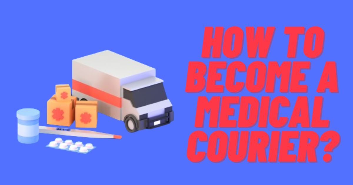 How To Become A Medical Courier?