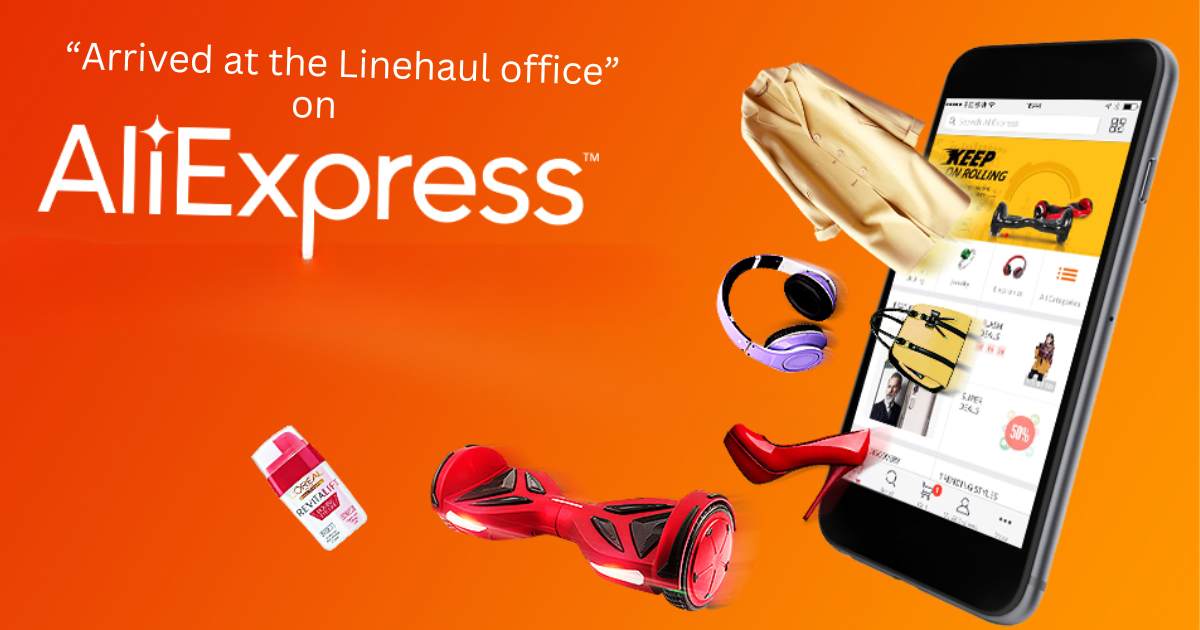 “Arrived at the Linehaul office” on AliExpress