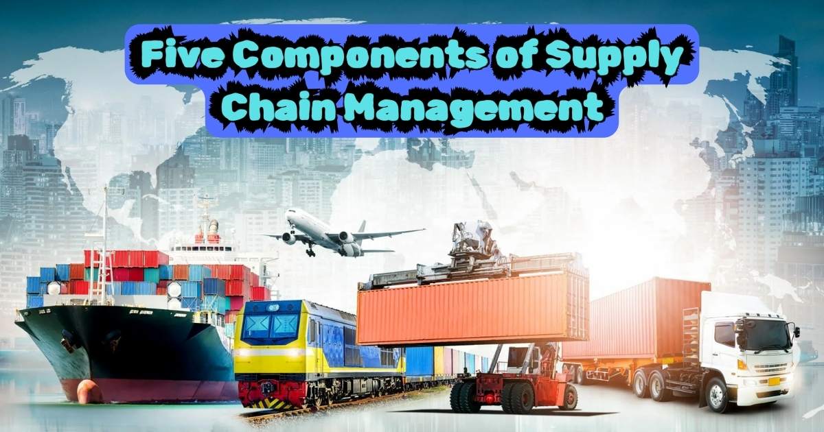 Five Components of Supply Chain Management