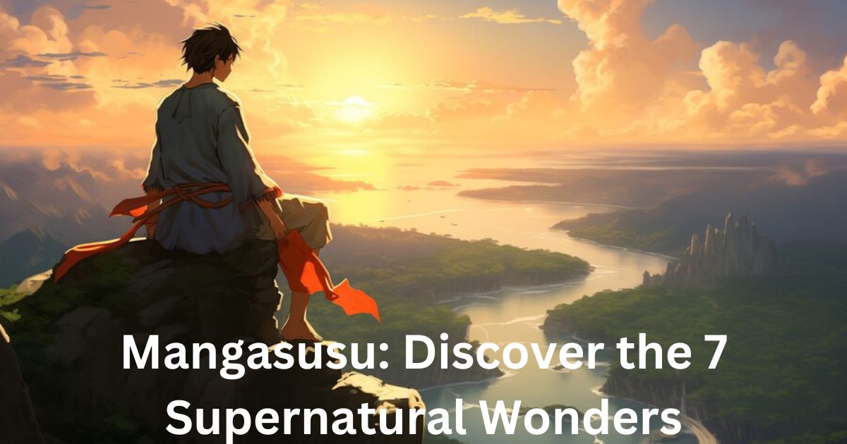 Mangasusu: Discover the 7 Supernatural Wonders